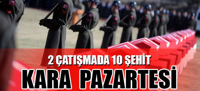 KARA PAZARTESİ: 10 ŞEHİT