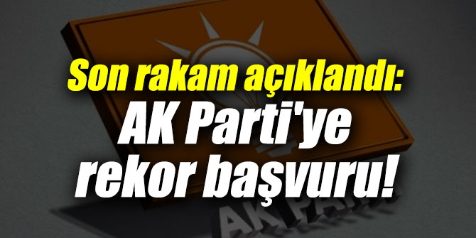 AK Parti'ye rekor başvuru!
