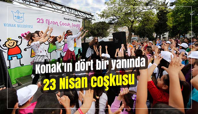 Konak’ın dört bir yanında 23 Nisan coşkusu