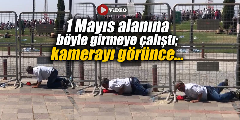 1 Mayıs alanına böyle girmeye çalıştı; kamerayı görünce...
