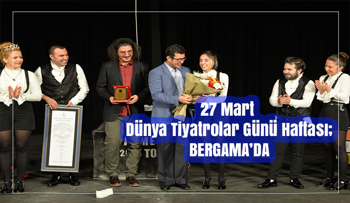 27 MART DÜNYA TİYATROLAR GÜNÜ HAFTASINDA; BERGAMA’DA TİYATROLU GÜNLER