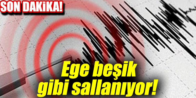 Son dakika: Ege beşik gibi sallanıyor!