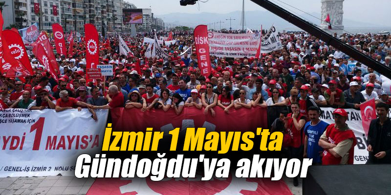 İzmir 1 Mayıs'ta Gündoğdu'ya akıyor