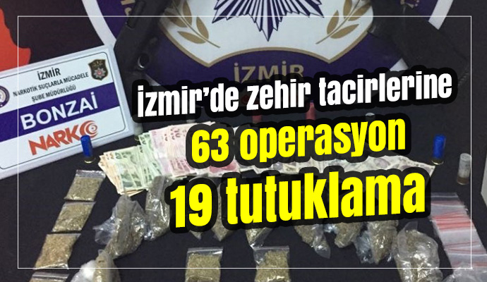 İzmir’de zehir tacirlerine 63 operasyon, 19 tutuklama