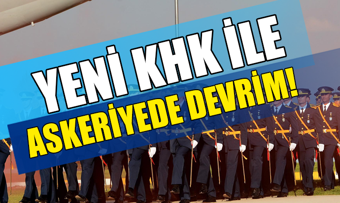 YENİ KHK İLE ASKERİYEDE DEVRİM!
