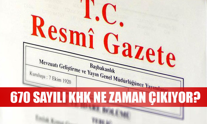 670 SAYILI KHK'DA NELER VAR?