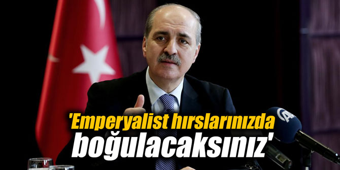'Emperyalist hırslarınızda boğulacaksınız'