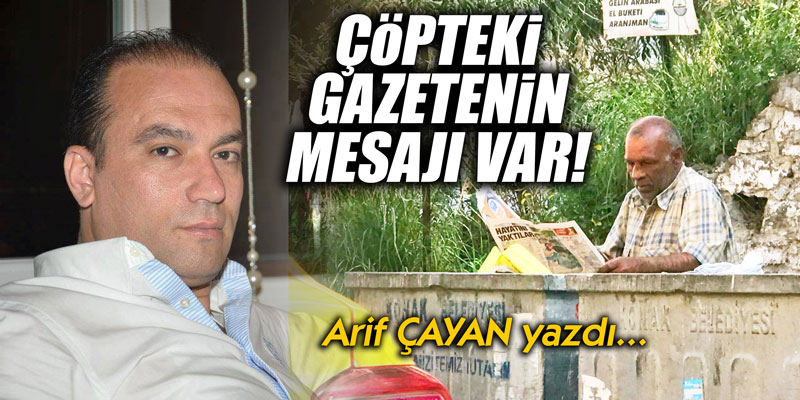 ÇÖPTEKİ GAZETENİN MESAJI VAR!