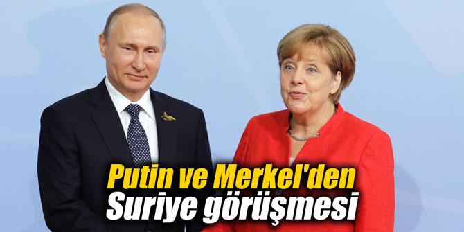 Putin ve Merkel'den Suriye görüşmesi