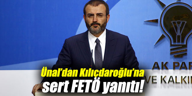 Ünal’dan Kılıçdaroğlu’na FETÖ cevabı