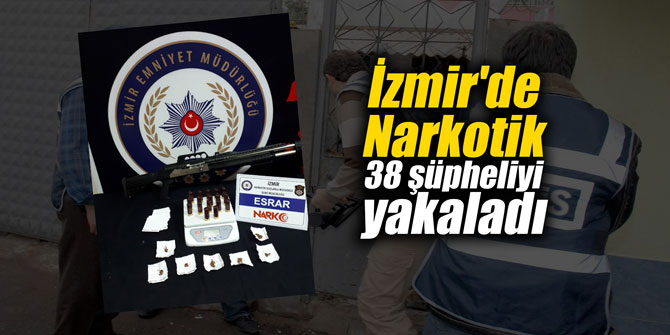 İzmir'de Narkotik 38 şüpheliyi yakaladı
