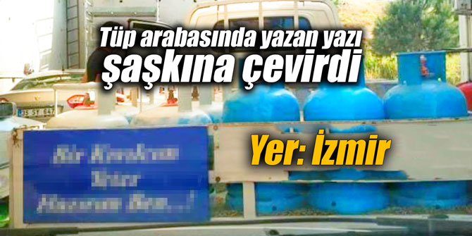 Tüp arabasında yazan yazı şaşkına çevirdi
