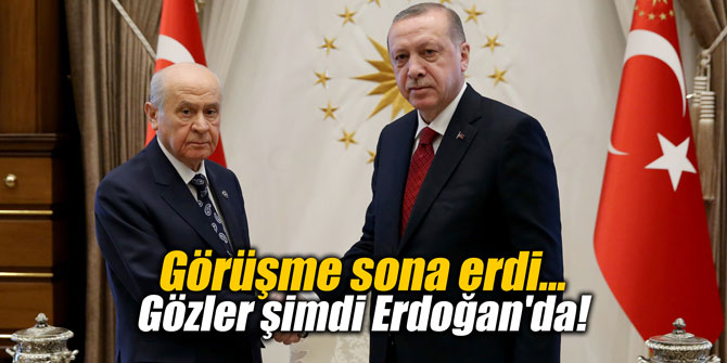 Görüşme sona erdi... Gözler şimdi Erdoğan'da!