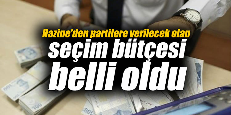 Hazine'den partilere verilecek olan seçim bütçesi