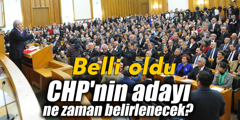 CHP'nin adayı ne zaman belirlenecek? Belli oldu