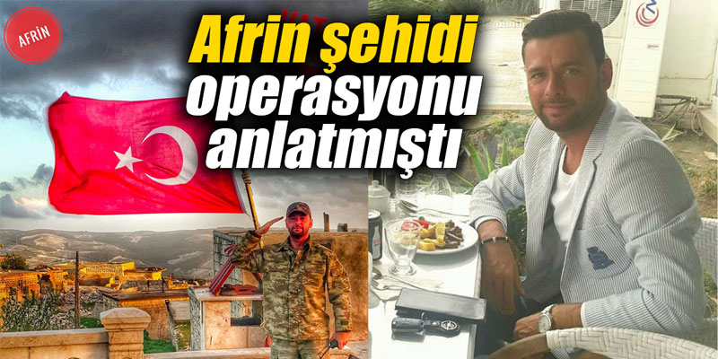 Afrin şehidi operasyonu anlatmıştı