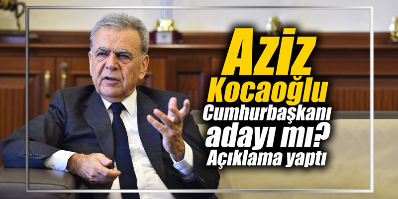 Aziz Kocaoğlu Cumhurbaşkanı adayı mı? Açıklama yaptı