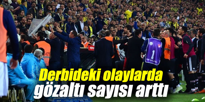 Derbideki olaylarda gözaltı sayısı arttı