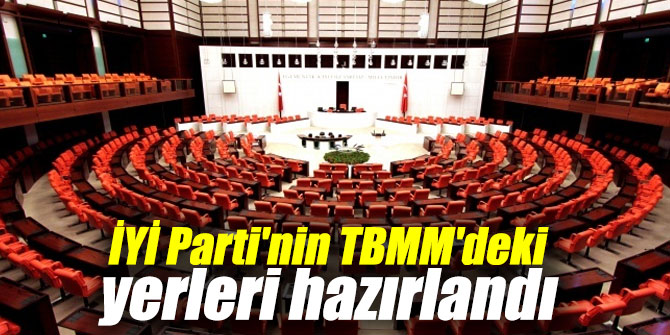İYİ Parti'nin TBMM'deki yerleri hazırlandı