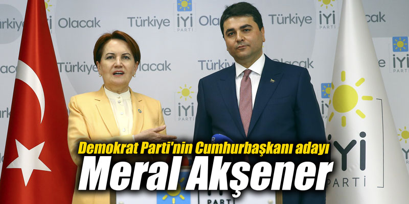 Demokrat Parti'nin Cumhurbaşkanı adayı Meral Akşener