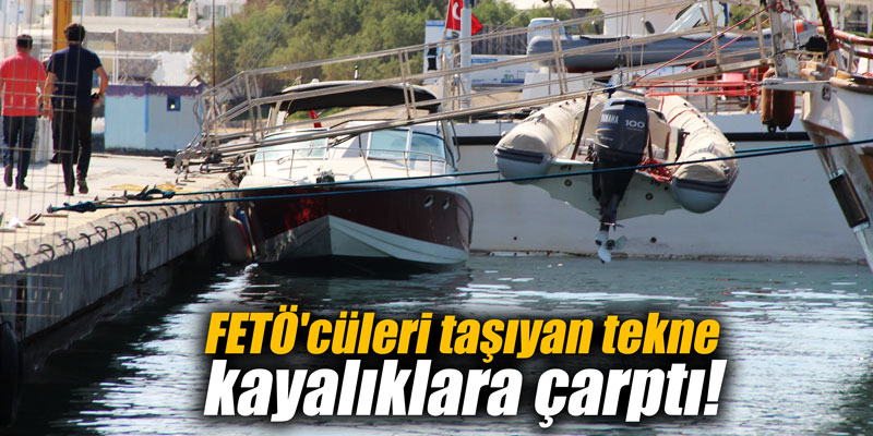 FETÖ'cüleri taşıyan tekne kayalıklara çarptı!
