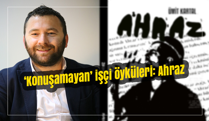‘Konuşamayan’ işçi öyküleri: Ahraz