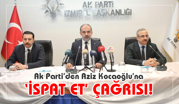 AK PARTİ'DEN KOCAOĞLU'NA 'İSPAT ET' ÇAĞRISI