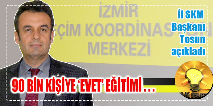 AK PARTİ İZMİR'DEN 'EVET' ÇIKARMAYA ODAKLANDI