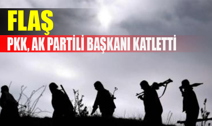 PKK AK PARTİLİ BAŞKANI ÖLDÜRDÜ