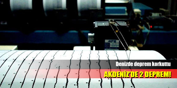 AKDENİZ'DE ART ARDA İKİ DEPREM