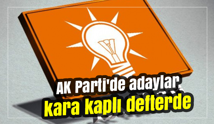 AK Parti'de adaylar kara kaplı defterde