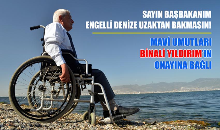 SAYIN BAŞBAKANIM: ENGELLİ DENİZE UZAKTAN BAKMASIN!