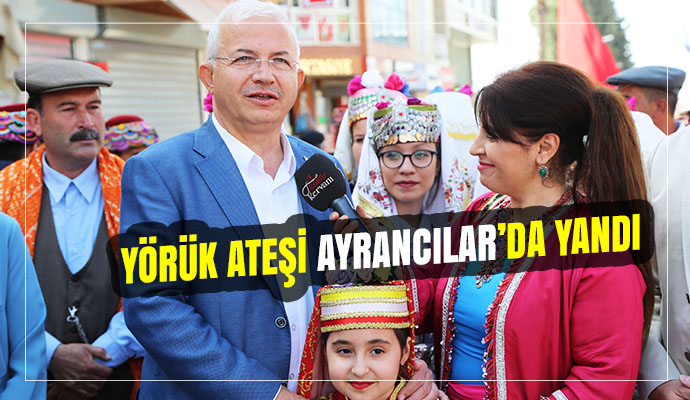 YÖRÜK ATEŞİ AYRANCILAR’DA YANDI