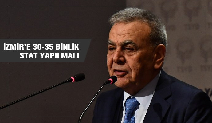 KOCAOĞLU: İZMİR'E 30-35 BİNLİK STAT LAZIM