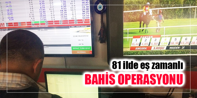 Emniyet Genel Müdürlüğünden 81 ilde yasadışı bahis uygulaması