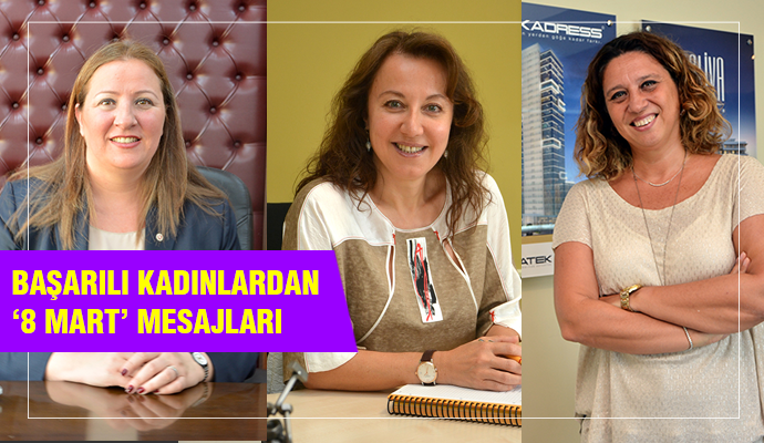 Başarılı İş Kadınlarından 8 Mart Mesajı