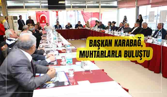 BAŞKAN KARABAĞ, MUHTARLARLA BULUŞTU