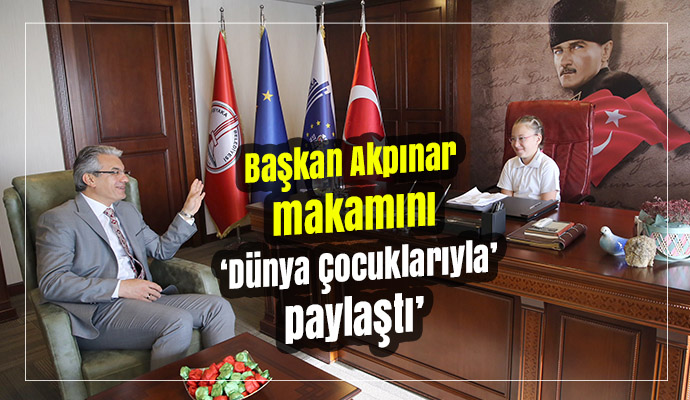 Başkan Akpınar makamını ‘Dünya Çocuklarıyla’ paylaştı
