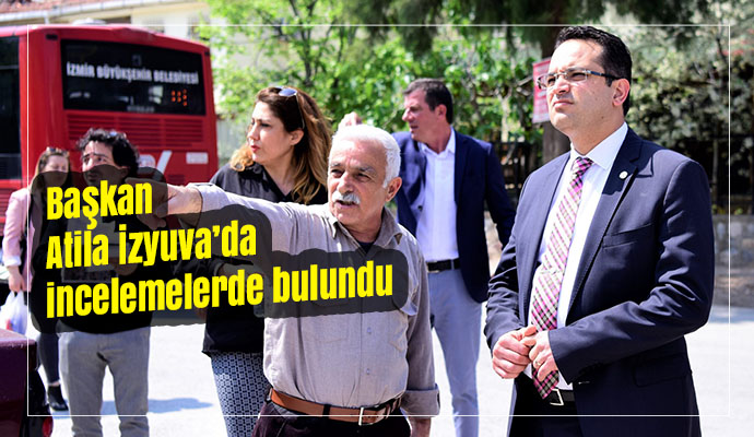 Başkan Atila İzyuva’da incelemelerde bulundu