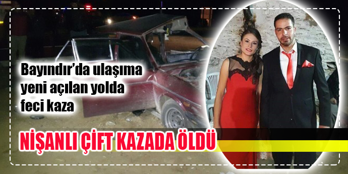 Nişanlı çift kazada hayatını kaybetti