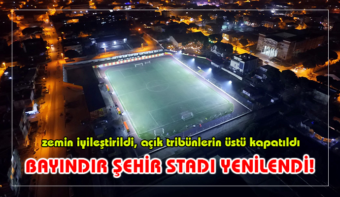 BAYINDIR ŞEHİR STADI YENİDEN DOĞDU!