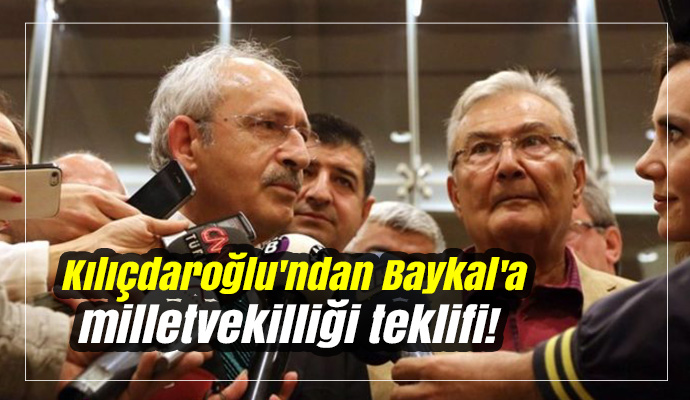 Kılıçdaroğlu'ndan Baykal'a milletvekilliği teklifi!