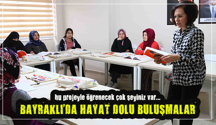 BAYRAKLI'DA HAYAT DOLU BULUŞMALAR