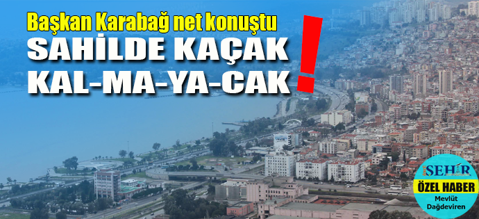 BAYRAKLI SAHİLİNDE KAÇAĞA GEÇİT YOK!