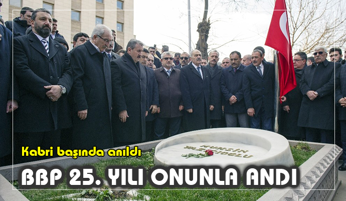 BBP’nin 25. kuruluş yıl dönümünde Muhsin Yazıcıoğlu kabri başında anıldı