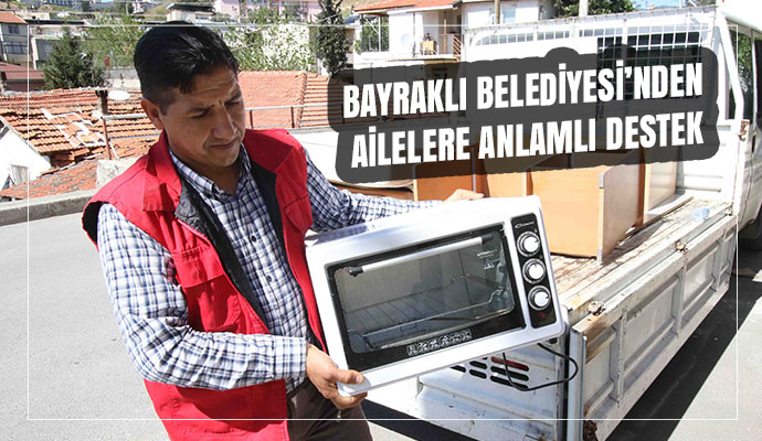 BAYRAKLI BELEDİYESİ’NDEN AİLELERE ANLAMLI DESTEK