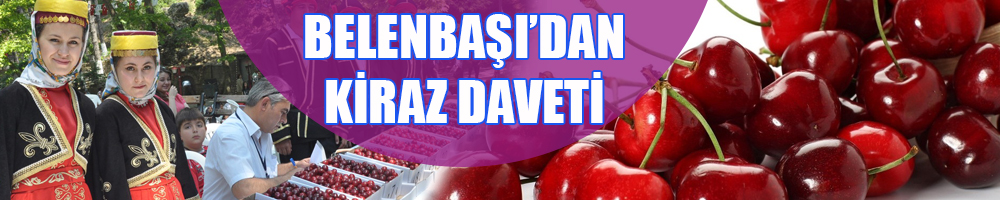 BELENBAŞI'NDA KİRAZ ŞENLİĞİ VAR!