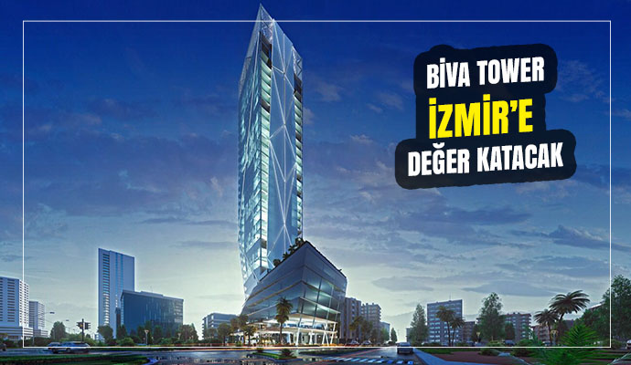BİVA TOWER İZMİR’E DEĞER KATACAK