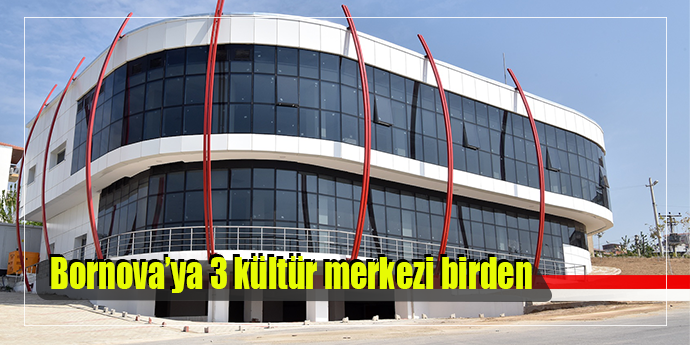 Bornova’ya üç kültür merkezi birden