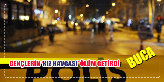 İzmir’de kız kavgası: 1 ölü